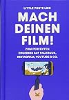 Mach Deinen Film!: Step by Step zum perfekten Ergebnis auf Facebook, Instagram, Youtube & Co.