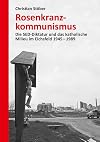 Rosenkranzkommunismus : die SED-Diktatur und das katholische Milieu im Eichsfeld 1945-1989