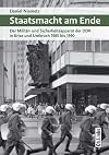 Staatsmacht am Ende. Der Militär- und Sicherheitsapparat der DDR in Krise und Umbruch 1985 bis 1990