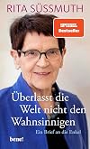 Überlasst die Welt nicht den Wahnsinnigen