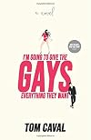 I’m Going to Give the Gays Everything They Want