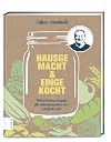 Hausgemacht & eingekocht: Meine besten Rezepte für Selbstgemachtes von salzig bis süß