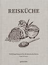 Reisküche: Vielfältige Rezepte für die heimische Küche