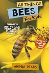 All Things Bees For Kids: Filled With Plenty of Facts, Photos, and Fun to Learn all About Bees