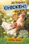 All Things Chickens For Kids: Filled With Plenty of Facts, Photos, and Fun to Learn all About Chickens