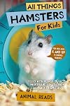 All Things Hamsters For Kids: Filled With Plenty of Facts, Photos, and Fun to Learn all About Hamsters