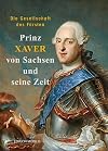 Die Gesellschaft des Fürsten. Prinz Xaver von Sachsen und seine Zeit