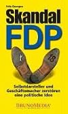 Skandal FDP: Selbstdarsteller und Geschäftemacher zerstören eine politische Idee