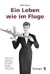 Ein Leben wie im Fluge: Edith Simon, Lufthansa-Stewardess der ersten Stunde erzählt aus ihrem Leben