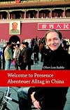 "Welcome to presence"- Abenteuer Alltag in China.: Beobachtungen aus dem Reich der Mitte