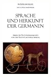 Sprache und Herkunft der Germanen: Abriss des Protogermanischen vor der Ersten Lautverschiebung