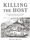 Killing the Host: How Financial Parasites and Debt Bondage Destroy the Global Economy
