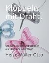Klöppeln mit Draht.: Schmetterlinge und Libellen als Schmuck oder Deko. (German Edition)