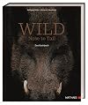 Wild: Nose to Tail. 70 außergewöhnliche Wildrezepte von Spitzenkoch Wolfgang Müller und Profi-Know-how zum fachgerechten Umgang mit frischem Wildbret