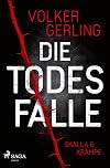Die Todesfalle - Ein Fall für Skalla und Krampe: Auftakt zur neuen spannenden Reihe von Erfolgsautor Volker Gerling – Rachel Skalla und Daniel Kampe ermitteln