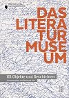 Das Literaturmuseum - 101 Objekte und Geschichten: Katalog zur Dauerausstellung im Literaturmuseum der Österreichischen Nationalbibliothek