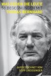 Was reden die Leute: 58 Begegnungen mit Thomas Bernhard