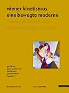 Wiener Kinetismus. Eine bewegte Moderne / Viennese Kineticism. Modernism in Motion