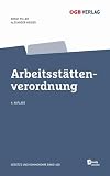 Arbeitsstättenverordnung mit geltenden Bestimmungen der Allgemeinen Arbeitnehmerschutzverordnung