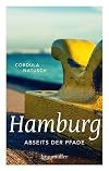 Hamburg abseits der Pfade : Eine etwas andere Reise durch die Metropole an Elbe und Alster