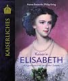 Kaiserin Elisabeth: Ungewöhnlich war sie zu allen Zeiten (KAISERLICHES)