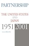 Partnership: The United States and Japan, 1951-2001