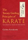 The Twenty Guiding Principles of Karate: The Spiritual Legacy of the Master