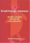 Breakthrough Japanese: 20 Mini Lessons for Better Conversation