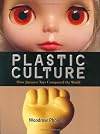Plastic Culture: How Japanese Toys Conquered the World