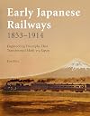 Early Japanese Railways 1853-1914: Engineering Triumphs That Transformed Meiji-era Japan