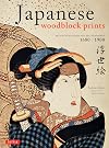 Japanese Woodblock Prints: Artists, Publishers and Masterworks: 1680 - 1900