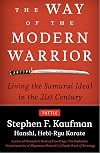 The Way of the Modern Warrior: Living the Samurai Ideal in the 21st Century