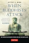When Buddhists Attack: The Curious Relationship Between Zen and the Martial Arts