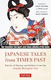 Japanese Tales from Times Past: Stories of Fantasy and Folklore from the Konjaku Monogatari Shu (90 Stories Included)
