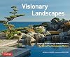 Visionary Landscapes: Japanese Garden Design in North America, The Work of Five Contemporary Masters