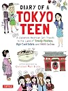 Diary of a Tokyo Teen: A Japanese-American Girl Travels to the Land of Trendy Fashion, High-Tech Toilets and Maid Cafes