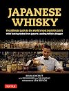 Japanese Whisky: The Ultimate Guide to the World's Most Desirable Spirit with Tasting Notes from Japan's Leading Whisky Blogger