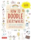 How to Doodle Everywhere: Cute & Easy Drawings for Notebooks, Cards, Gifts and So Much More