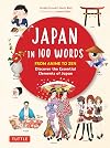 Japan in 100 Words: From Anime to Zen: Discover the Essential Elements of Japan
