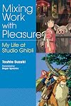 Mixing Work with Pleasure: My Life at Studio Ghibli