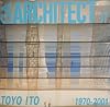 GA Architect 17: Toyo Ito 1970-2001