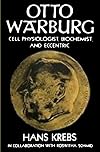 Otto Warburg Cell Physiologist Biochemist and Eccentric