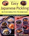 Easy Japanese Pickling in Five Minutes to One Day: 101 Full-Color Recipes for Authentic Tsukemono