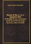 Ritual of the A. & A. Egyptian Rite Of Memphis 96 also, constitution and by-laws of the Sovereign Sanctuary, valley of Canada.