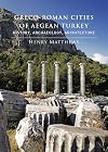 Greco-Roman Cities of Aegean Turkey: History, Archaeology, Architecture