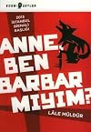 Anne Ben Barbar Miyim?