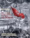 Bir Devlet Operasyonu: 19 Mayıs -Mustafa Kemal Paşa'nın Samsun Yolculuğu ve Yolculukla İlgili Belgeler-