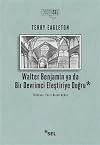 Walter Benjamin ya da Bir Devrimci Elestiriye Dogru