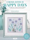 Happy Days Cross Stitch: 25 Fabulous Cross Stitch Designs Made By Japanese Designer Kyoko Maruoka