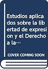Estudios aplicados sobre la libertad de expresión y el derecho a la información